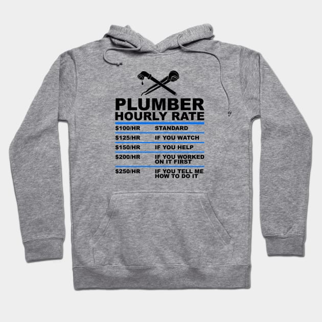 Plumber Hourly Rate - Funny Plumbing Hoodie by Wakzs3Arts